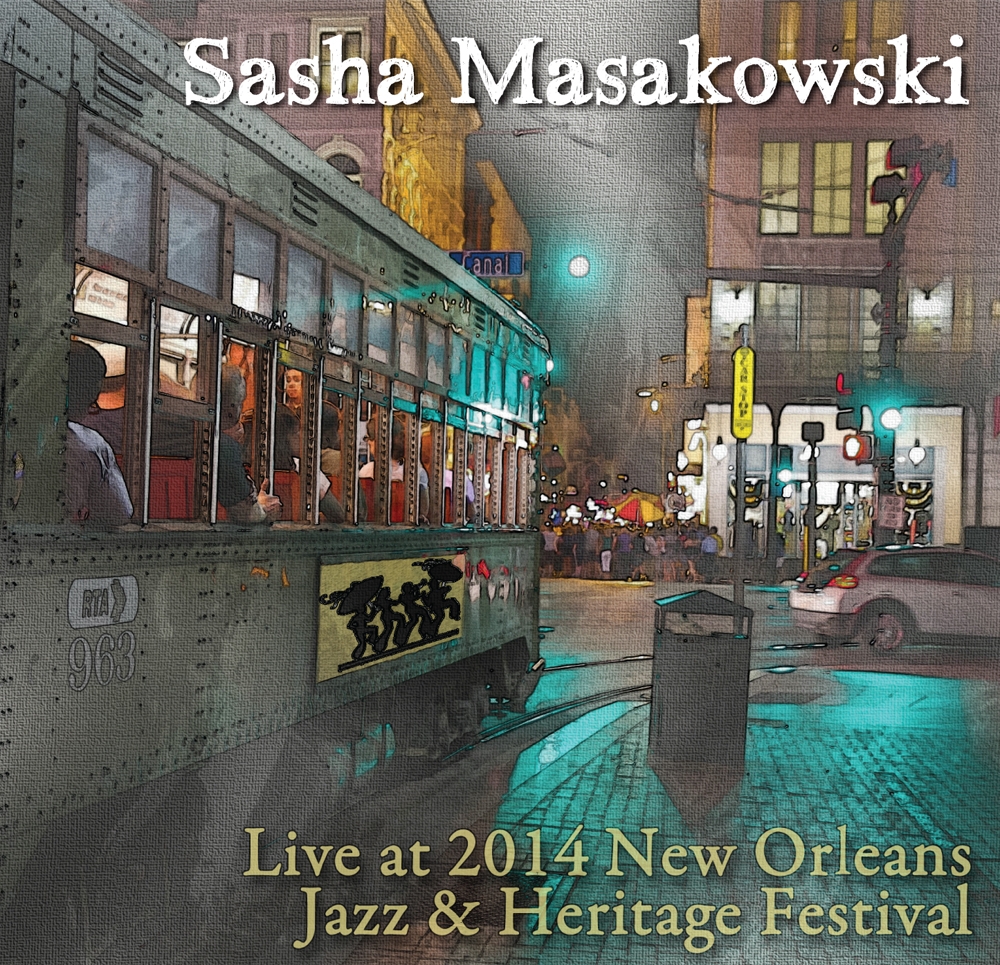 SASHA MASAKOWSKI - Live at Jazz Fest 2014 cover 