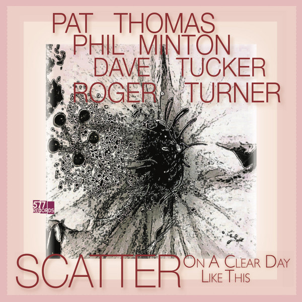 SCATTER (PAT THOMAS - PHIL MINTON - DAVE TUCKER - ROGER TURNER) - On A Clear Day Like This cover 