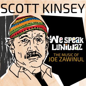 SCOTT KINSEY - We Speak Luniwaz : The Music of Joe Zawinul cover 