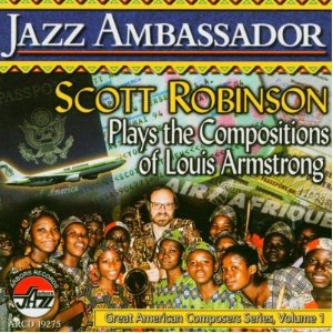SCOTT ROBINSON - Jazz Ambassador : Scott Robinson Plays The Compositions Of Louis Armstrong cover 