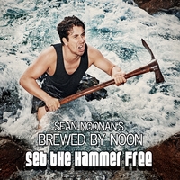 SEAN NOONAN - Sean Noonan's Brewed By Noon : Set the Hammer Free cover 