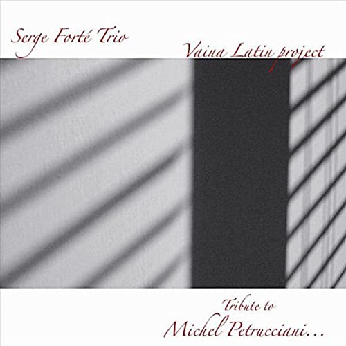 SERGE FORTÉ - Vaina Latin project : Tribute to Michel Petrucciani cover 