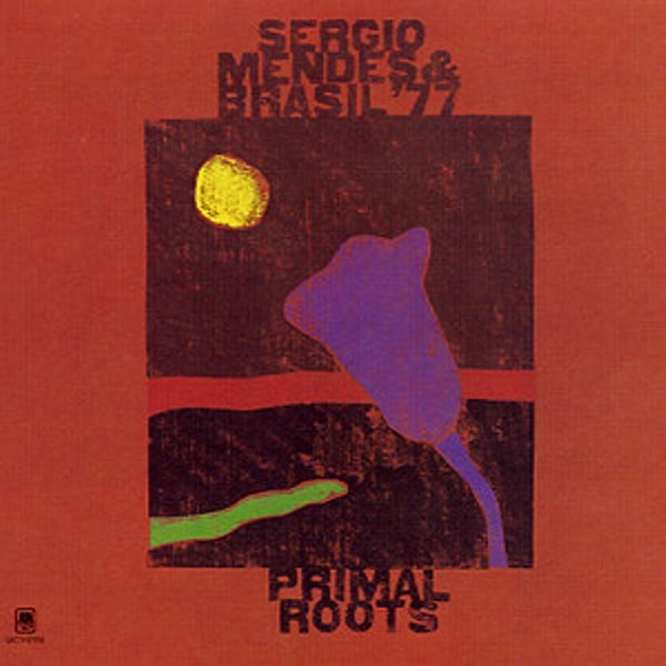 SÉRGIO MENDES - Sérgio Mendes & Brasil '77 : Primal Roots cover 