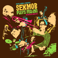 SEX MOB - Cinema, Circus & Spaghetti (Sex Mob Plays Fellini: The Music of Nino Rota) cover 