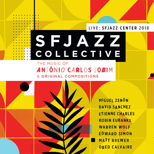 SF JAZZ COLLECTIVE - Music of Antônio Carlos Jobim & Original Compositions Live : Sfjazz Center 2018 cover 