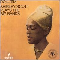 SHIRLEY SCOTT - Roll 'em: Shirley Scott Plays the Big Bands cover 