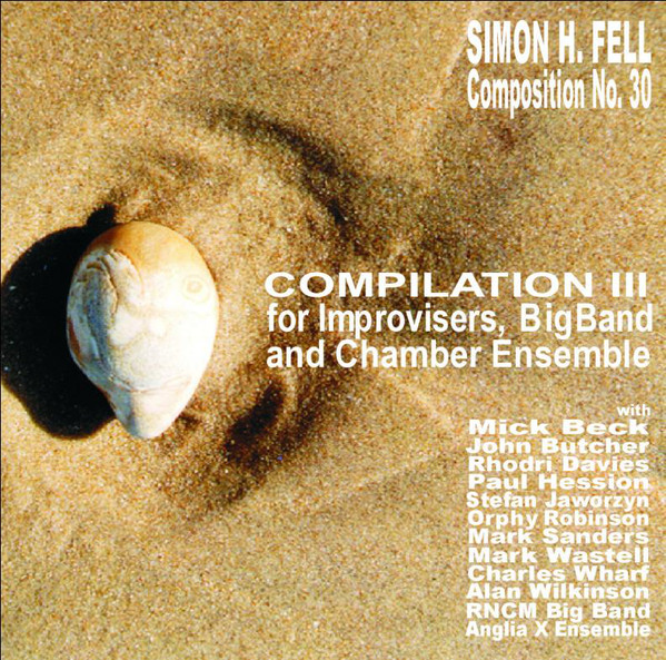 SIMON H FELL - Composition No. 30: Compilation III For Improvisers, Bigband And Chamber Ensemble cover 