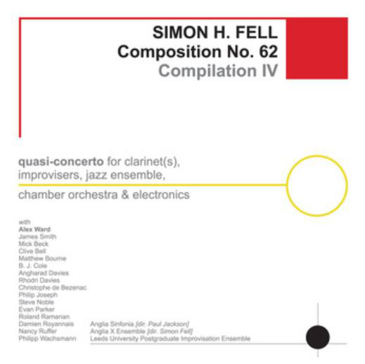 SIMON H FELL - Composition No. 62: Compilation IV (Quasi-Concerto For Clarinet(s), Improvisers, Jazz Ensemble, Chamber Orchestra & Electronics) cover 