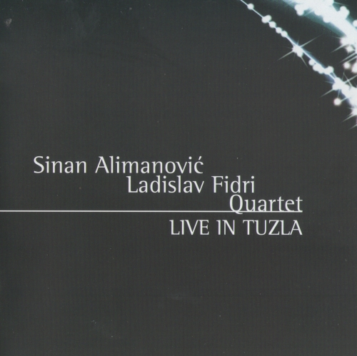 SINAN ALIMANOVIĆ - Sinan Alimanovic - Ladislav Fidri Quartet : Live in Tuzla cover 