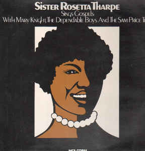 SISTER ROSETTA THARPE - Sings Gospels With Mary Knight, The Dependable Boys And The Sam Price Trio cover 