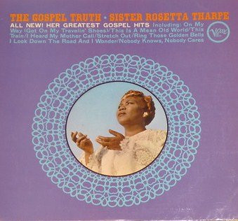 SISTER ROSETTA THARPE - The Gospel Truth cover 