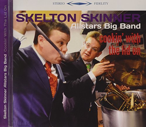 SKELTON SKINNER ALL STARS - Skinner Allstars Big Band : Cookin' with the lid on cover 