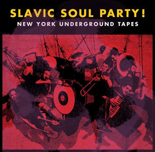 SLAVIC SOUL PARTY - New York Underground Tapes cover 