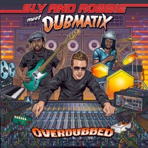 SLY AND ROBBIE - Sly & Robbie meet Dubmatix : Overdubbed cover 