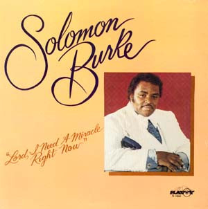 SOLOMON BURKE - Lord, I Need A Miracle Right Now cover 