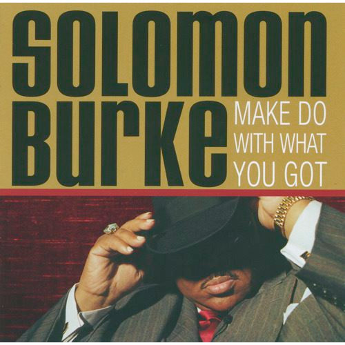 SOLOMON BURKE - Make Do With What You Got cover 