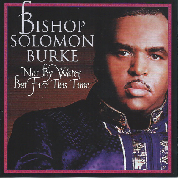 SOLOMON BURKE - Not By Water But Fire This Time cover 
