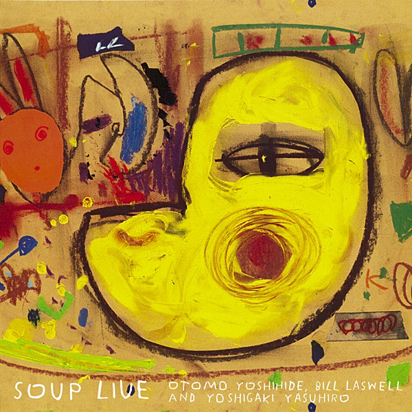 SOUP - Otomo Yoshihide, Bill Laswell, Yoshigaki Yasuhiro : Soup Live cover 