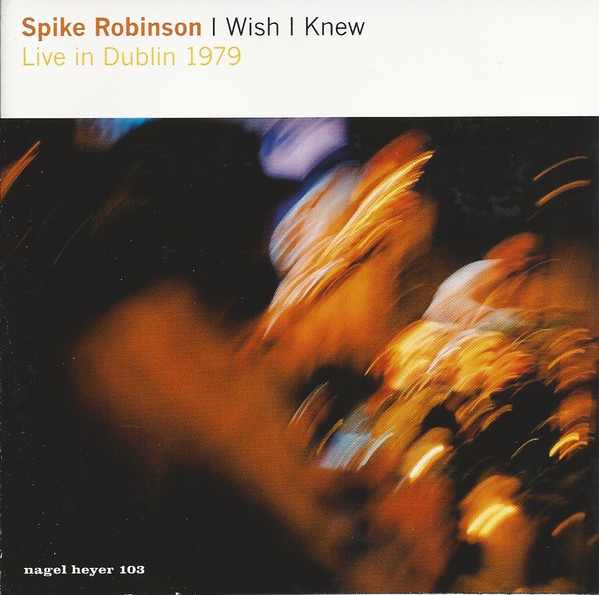 SPIKE ROBINSON - I Wish I Knew - Live In Dublin 1979 cover 