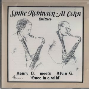 SPIKE ROBINSON - Spike Robinson - Al Cohn Quintet: Henry B. Meets Alvin G. 'Once In A Wild' cover 