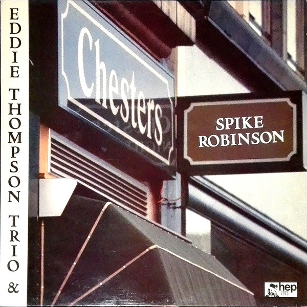SPIKE ROBINSON - Spike Robinson with Eddie Thompson Trio ‎: At Chesters cover 