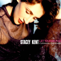 STACEY KENT - Let Yourself Go: Celebrating Fred Astaire cover 