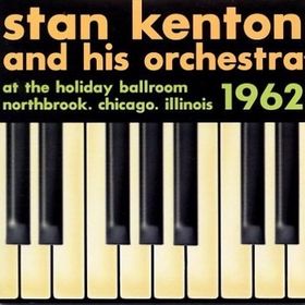 STAN KENTON - At the Holiday Ballroom, Northbrook, Chicago, Illinois, 1962 cover 