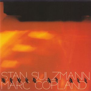 STAN SULZMANN - Stan Sulzmann / Marc Copland ‎: Never At All cover 