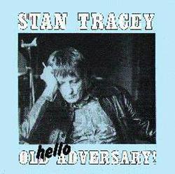 STAN TRACEY - Hello Old Adversary! cover 