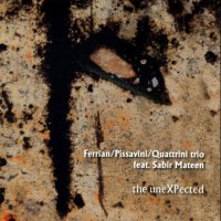 STEFANO FERRIAN - Ferrian, Pissavini, Quattrini Trio feat. Sabir Mateen : The uneXPected cover 