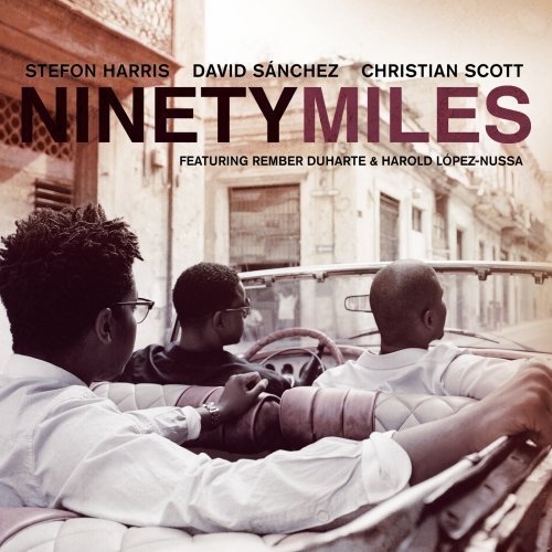 STEFON HARRIS - Ninety Miles  (with David Sanchez, Christian Scott) cover 