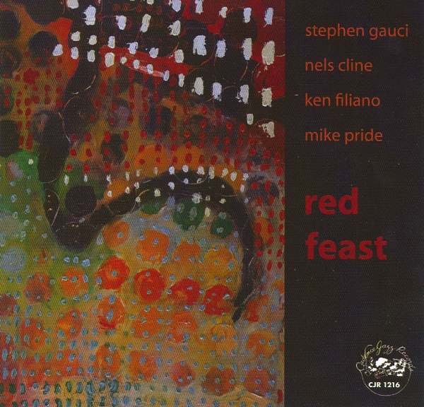 STEPHEN GAUCI - Stephen Gauci, Nels Cline, Ken Filiano, Mike Pride ‎: Red Feast cover 