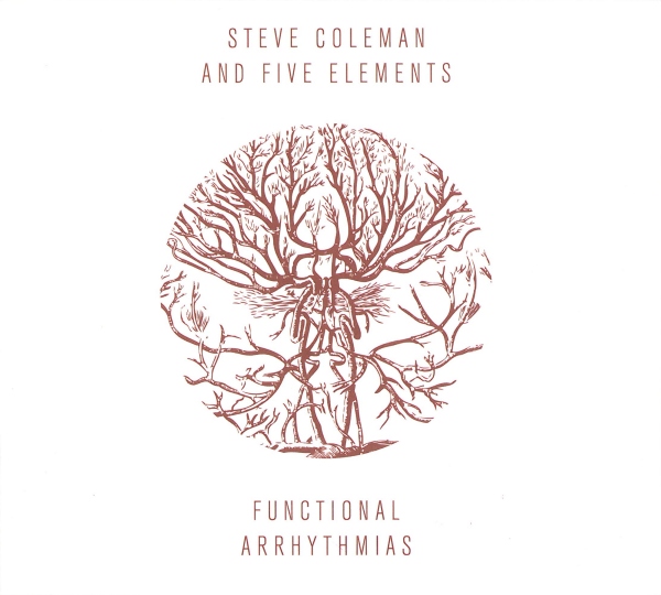 STEVE COLEMAN - Steve Coleman and Five Elements : Functional Arrhythmias cover 