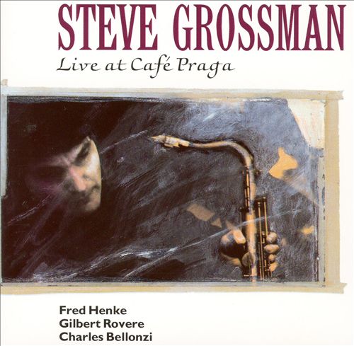 STEVE GROSSMAN - Live: Cafe Praga cover 