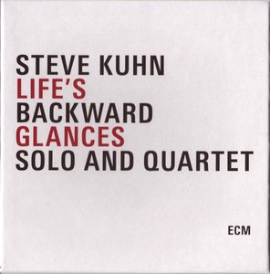 STEVE KUHN - Life’s Backward Glances - Solo and Quartet cover 