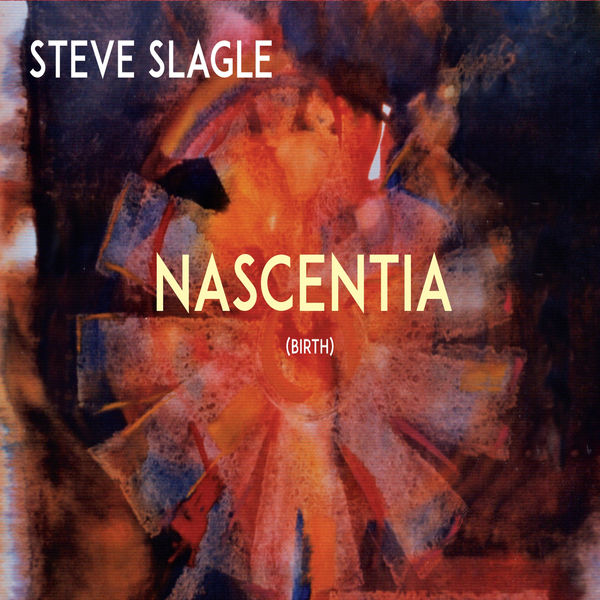 STEVE SLAGLE - Nascentia cover 