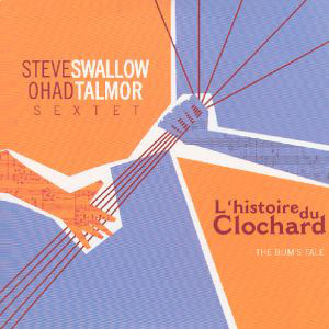 STEVE SWALLOW - Steve Swallow / Ohad Talmor Sextet: L' histoire du clochard cover 