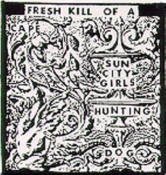 SUN CITY GIRLS - Fresh Kill Of A Cape Hunting Dog cover 
