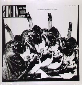 SUN RA - Sun-Ra And His Astro Infinity Arkestra : Holiday For Soul Dance cover 
