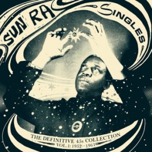 SUN RA - Singles: The Definitive 45s Collection 1952-1991 cover 