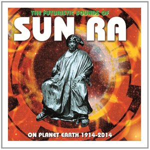 SUN RA - The Futuristic Sounds Of Sun Ra On Planet Earth 1914-2014 cover 