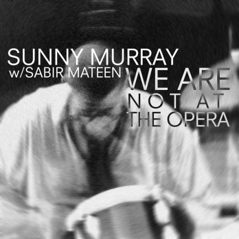 SUNNY MURRAY - We Are Not At The Opera (with Sabir Mateen) cover 