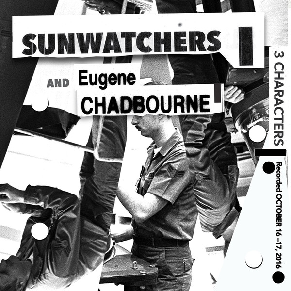 SUNWATCHERS - Sunwatchers and Eugene Chadbourne : 3 Characters cover 