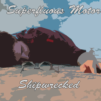 SUPERFLUOUS MOTOR - Shipwrecked cover 