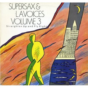 SUPERSAX - Supersax &  L. A. Voices  : Straighten Up And Fly Right Volume 3 cover 
