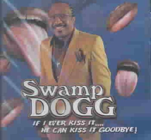 SWAMP DOGG - If I Ever Kiss It....He Can Kiss It Goodbye! cover 