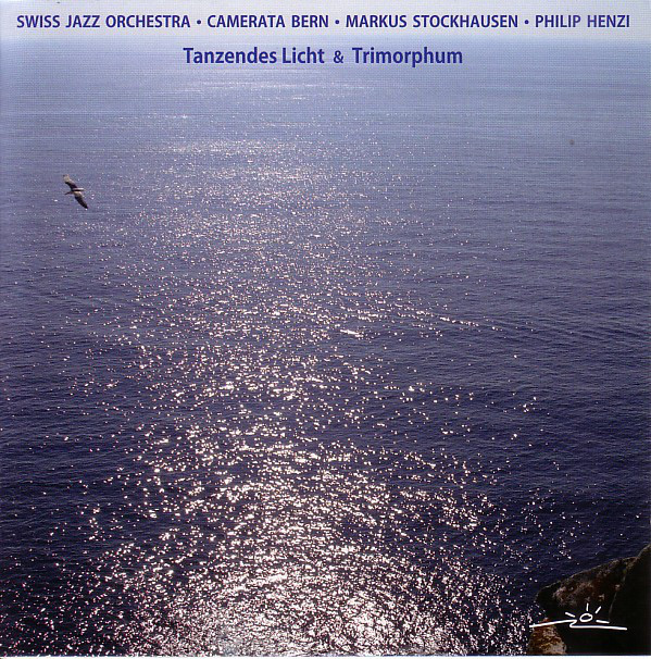 SWISS JAZZ ORCHESTRA - Swiss Jazz Orchestra • Camerata Bern • Markus Stockhausen • Philip Henzi ‎: Tanzendes Licht & Trimorphum cover 