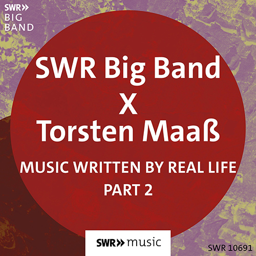 SWR BIG BAND - SWR Big Band & Torsten Maaß : Music Written by Real Life (Part II) cover 