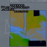 SYLVIE COURVOISIER - Sylvie Courvoisier, Jacques Demierre : Hoodoos cover 