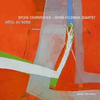SYLVIE COURVOISIER - Sylvie Courvoisier - Mark Feldman Quartet ‎: Hôtel Du Nord cover 